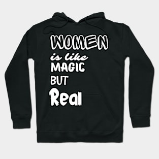 Women is like Magic, But Real Hoodie